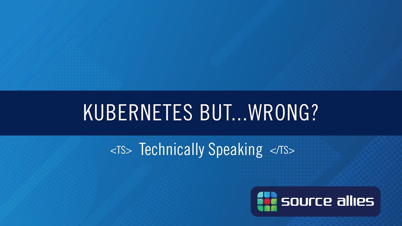 Kubernetes But...Wrong? | Technically Speaking