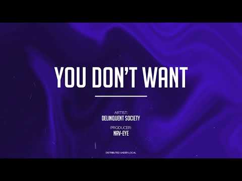 Delinquent Society - You Don't Want (prod. NAV-EYE)
