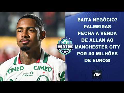 PALMEIRAS FECHA A VENDA DE ALLAN POR 40 MILHÕES DE EUROS AO MANCHESTER CITY! | BATE-PRONTO