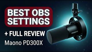 Best OBS Settings | Maono PD300X Microphone