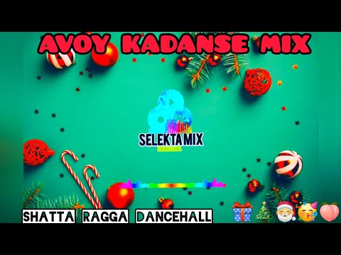 AVOY KADANSE 🎁🎄🎅🥳🍑(SHATTA RAGGA MIX 2022 /2023) BY [SELEKTA MIX]