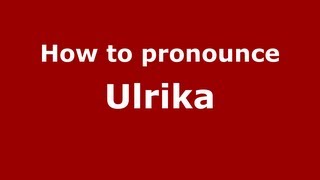 How to pronounce Ulrika