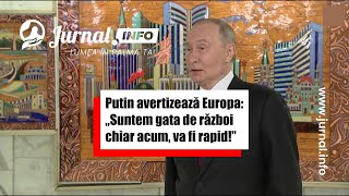 Putin avertizează Europa: „Suntem gata de război chiar acum, va fi rapid!”