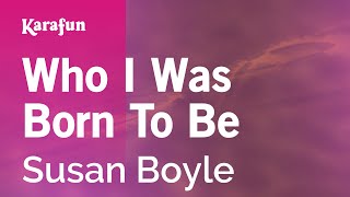 Who I Was Born To Be - Susan Boyle | Karaoke Version | KaraFun