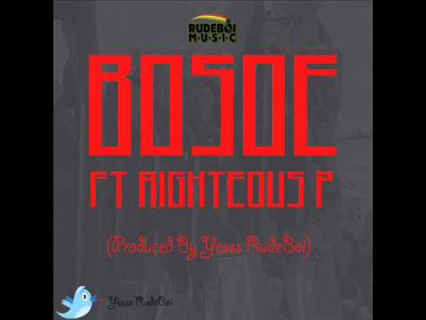 Yesss RudeBoi - Bosoe Ft Righteous P