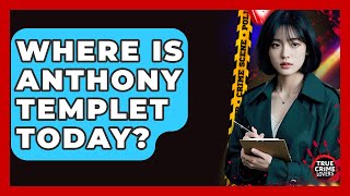 Where Is Anthony Templet Today - True Crime Lovers