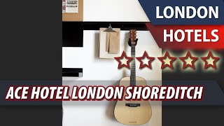 Ace Hotel London Shoreditch ⭐⭐⭐⭐⭐ | Review Hotel in London, Great Britain