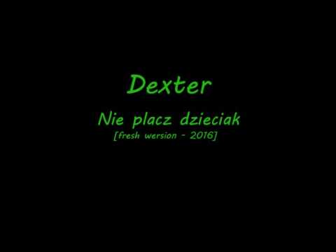 Dexter -  Nie płacz Dzieciak [2016] FRESH WERSION