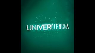UNIVERCIÊNCIA: Quarta Temporada - Programa I