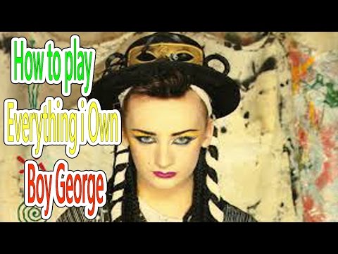 HOW TO PLAY ( EVERYTHING I OWN - BOY GEORGE )( # 17 )