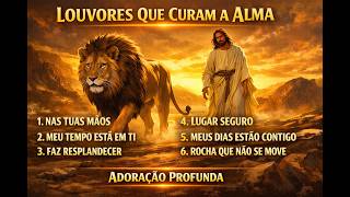???? Louvores Que Curam a Alma | Adoração Profunda Para Sentir a Presença de Deus