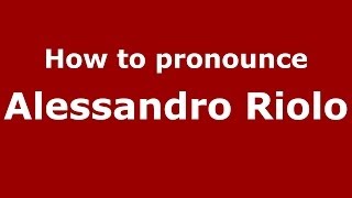 How to pronounce Alessandro Riolo