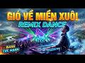 GIÓ VỀ MIỀN XUÔI REMIX 2026 Khi Bolero Bất Hủ Khoác Lên Lớp áo Dance Hiện đại Gi