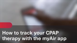 How to track your CPAP therapy with the myAir app