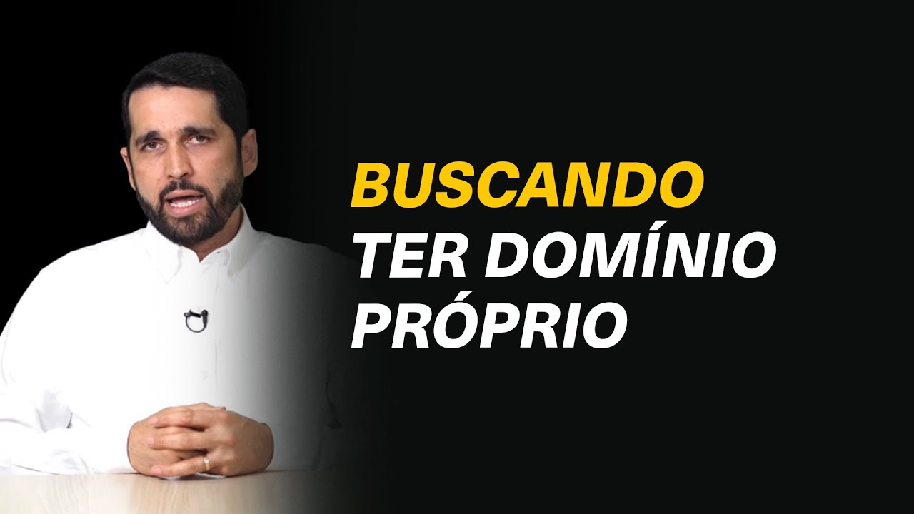Como lutar para ter domínio próprio? - Paulo Junior #235