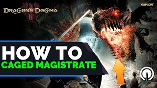 Dragon's Dogma 2 The Caged Magistrate Complete Walkthrough Guide