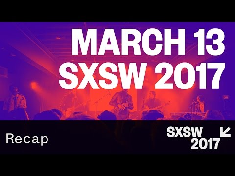 March 13 — SXSW 2017