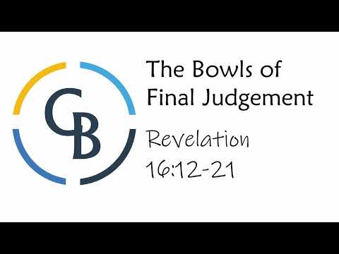 The Bowls of Final Judgment (Sermon on Revelation 16:12-21)