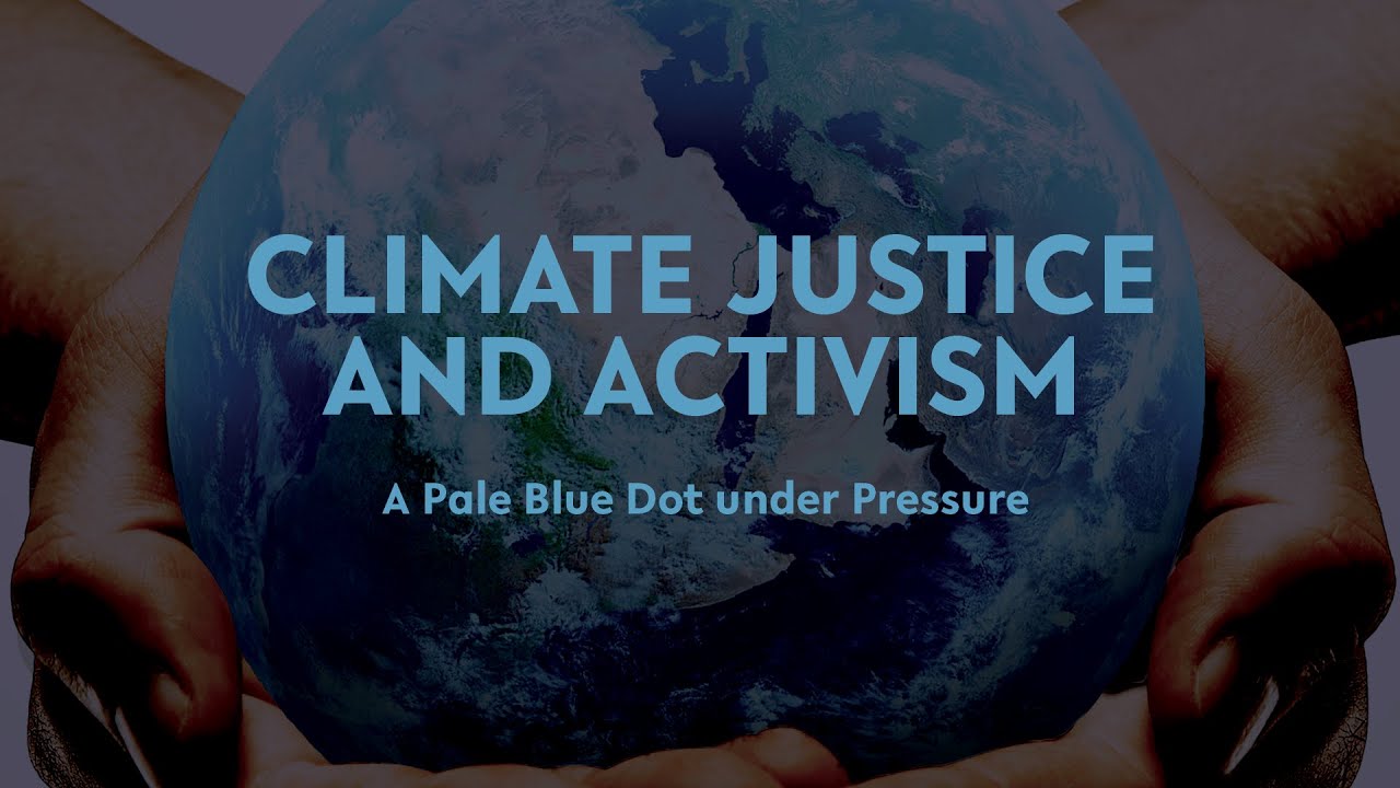 Climate Justice and Activism | A Pale Blue Dot under Pressure
