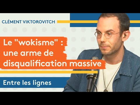 Clément Viktorovitch : le wokisme, une arme de disqualification massive