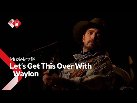 Waylon - Let's Get This Over With | NPO Radio 2