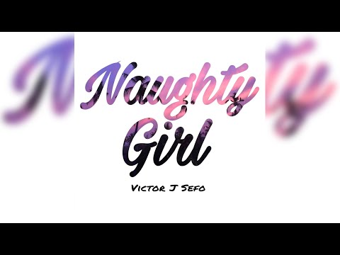 Victor J Sefo - Naughty Girl (Audio)