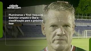Fluminense x Tirol: Vaqueiro Belchior empata e visa a classificação para a próxima fase