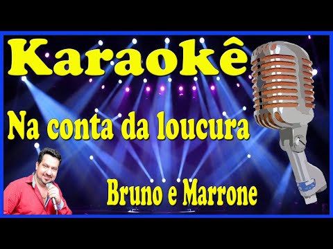 Karaokê Na conta da loucura - Bruno e Marrone (FAVOR OLHE A DESCRIÇÃO)