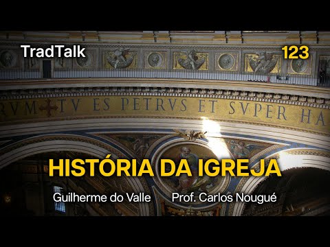 TradTalk Podcast 123 - A História da Igreja à Luz das Profecias (com Prof. Carlos Nougué)