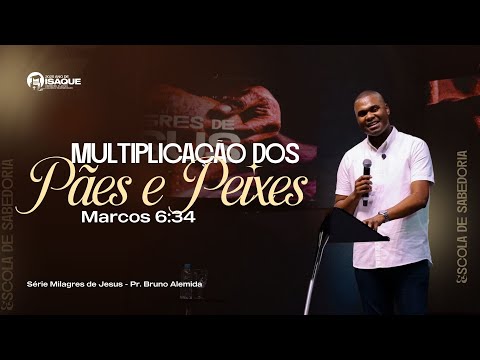 Multiplicação dos pães e peixes (Marcos 6:34-44) - Pr. Bruno Almeida | Série Milagres de Jesus