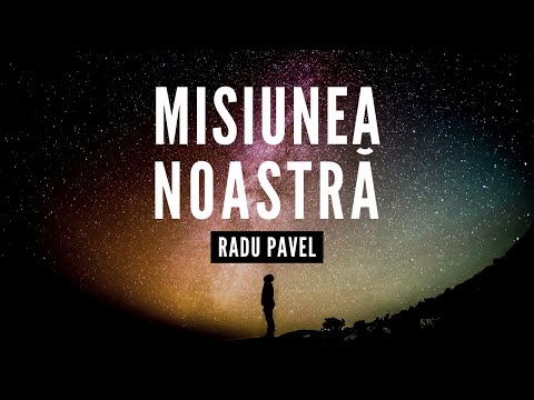 Misiunea noastră - Radu  Matei Pavel