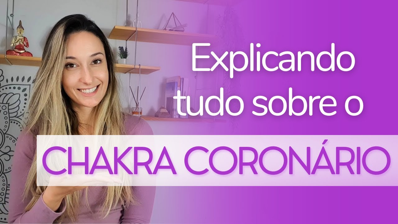 CHAKRA CORONÁRIO | Função, como desenvolver e equilibrar | Série Chakras!