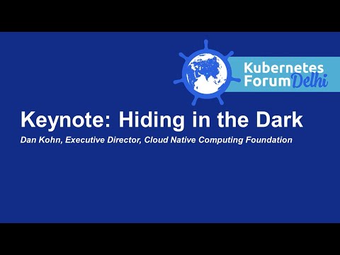 Keynote: Hiding in the Dark - Dan Kohn, Executive Director, Cloud Native Computing Foundation