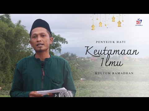 PENYEJUK HATI | KEUTAMAAN ILMU | KULTUM RAMADHAN LENSA TORONGREJO