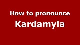 How to pronounce Kardamyla