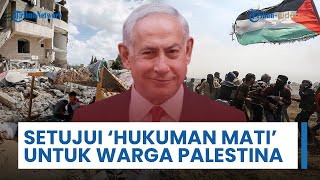 Netanyahu Setujui Hukuman Mati untuk Warga Palestina, Dikhususkan yang Terbukti Bunuh Warga Israel