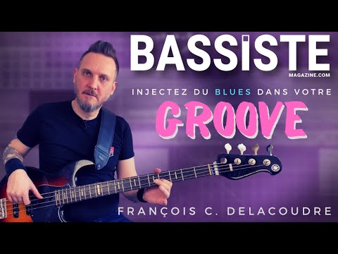 INJECTEZ DU BLUES DANS VOTRE GROOVE à la BASSE - Bassiste Magazine #91 - François C. Delacoudre