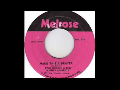 Carl Dobson & The Mighty Liberals      Make This A Prayer