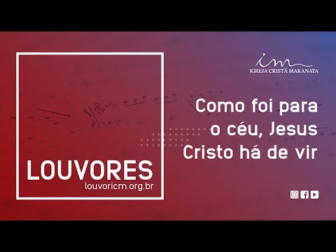 LOUVOR - Como foi para o céu, Jesus Cristo há de vir - Igreja Cristã Maranata