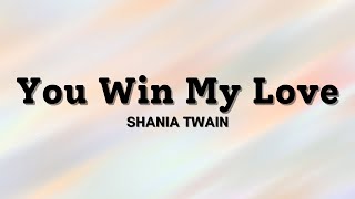 YOU WIN MY LOVE | Shania Twain | Lyrics