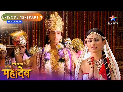 Devon Ke Dev Mahadev | Apne Pita Dwara Apmaan Nahin Seh Paayin Sati | Episode: 127 | Part 1