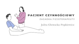 Pacjent czynnościowy - zagadka fizjoterapeuty. Julita Głowacka-Popkiewicz