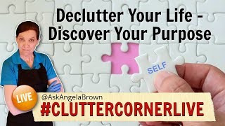 Declutter Your Life - Discover Your Purpose with Angela Brown