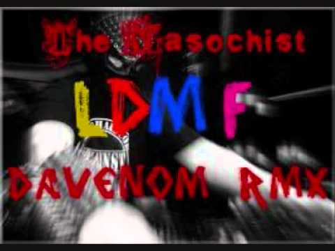 The masochist - LDMF (Dj Davenom Powered Rmx)