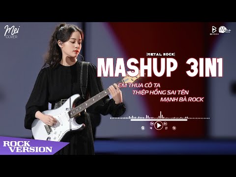 Mashup Metal Rock 3in1 - Em Thua Cô Ta, Thiệp Hồng Sai Tên & Mạnh Bà 🎸 Mei Cover