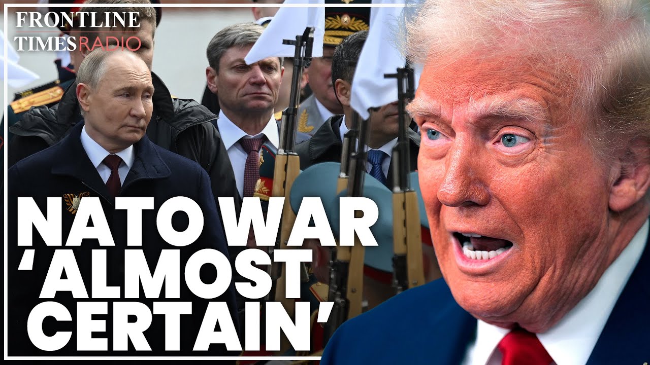 Europe 'will almost certainly be at war with Russia' if Trump's Ukraine chaos continues