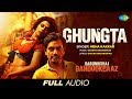 Ghungta | Audio | Babumoshai Bandookbaaz | Nawazuddin Siddiqui | Neha Kakkar | Gaurav Dagaonkar
