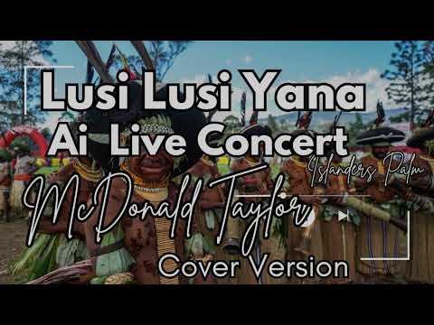 Lusi Lusi Yana - McDonald Taylor ( Ai Live Concert) Cover Version 2025