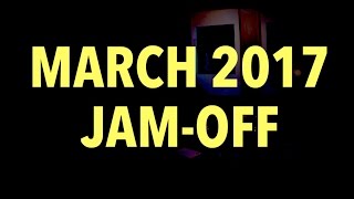 MARCH 2017 JAM-OFF --- Competition Time!!!