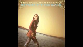 Nothing But The Water (I) - Grace Potter &amp; The Nocturnals